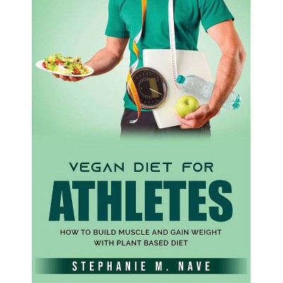 Vegan Diet for Athletes - by  Stephanie M Nave (Paperback)