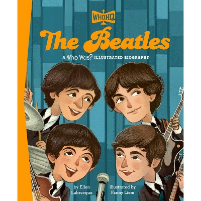 The Beatles: A Who HQ Illustrated Biography - (Who HQ Illustrated Biographies) by  Ellen Labrecque & Who Hq (Hardcover)