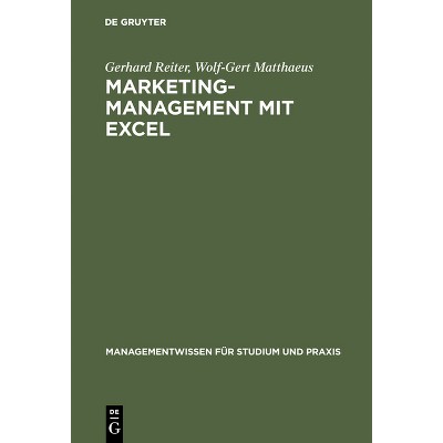Marketing-Management mit EXCEL - (Managementwissen Für Studium Und Praxis) by  Gerhard Reiter & Wolf-Gert Matthaeus (Hardcover)