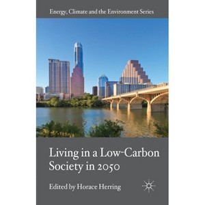 Living in a Low-Carbon Society in 2050 - (Energy, Climate and the Environment) by  H Herring (Paperback) - 1 of 1