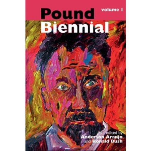 The Pound Biennial - (Clemson University Press: The Ezra Pound Center for Literature Book) by  Anderson Araujo & Ron Bush (Hardcover) - 1 of 1