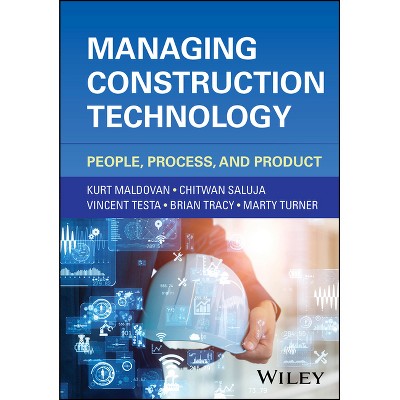 Managing Construction Technology - by  Kurt Maldovan & Chitwan Saluja & Vincent Testa & Brian Tracy & Martyn Turner (Hardcover)