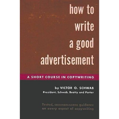 How to Write a Good Advertisement - by  Victor O Schwab (Paperback)