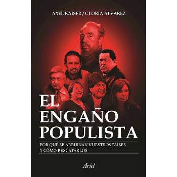 El Engaño Populista - by  Axel Kaiser & Gloria Álvarez (Paperback)