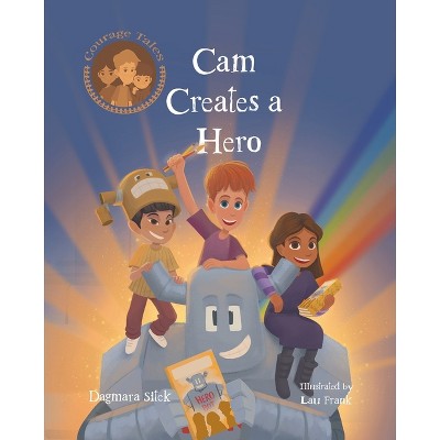 Cam Creates A Hero - (Courage Tales) by  Dagmara Sitek (Paperback)