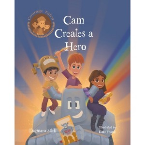 Cam Creates A Hero - (Courage Tales) by  Dagmara Sitek (Paperback) - 1 of 1