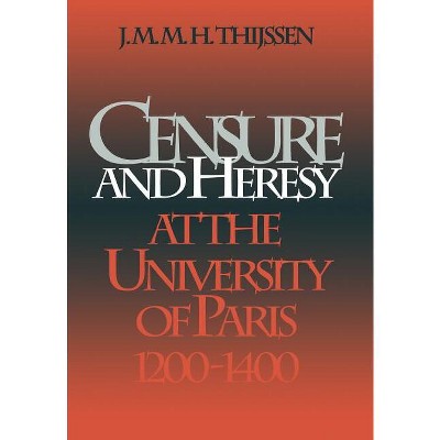 Censure and Heresy at the University of Paris, 1200-1400 - (Middle Ages) by  J M M H Thijssen (Hardcover)