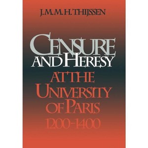 Censure and Heresy at the University of Paris, 1200-1400 - (Middle Ages) by  J M M H Thijssen (Hardcover) - 1 of 1