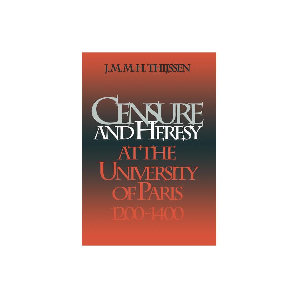 Censure and Heresy at the University of Paris, 1200-1400 - (Middle Ages) by J M M H Thijssen (Hardcover)