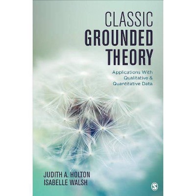 Classic Grounded Theory - by  Judith A Holton & Isabelle Walsh (Paperback)