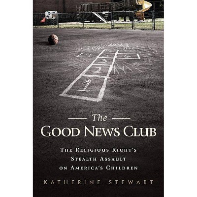 The Good News Club - by  Katherine Stewart (Paperback)