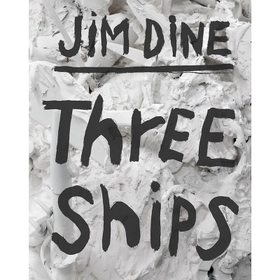 Jim Dine: Three Ships - (Hardcover)
