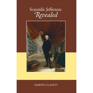 Scientific Jefferson - by  Martin R Clagett (Hardcover) - 1 of 1