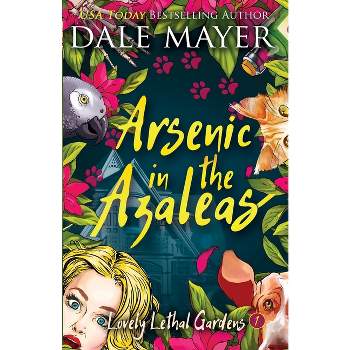 Arsenic in the Azaleas - (Lovely Lethal Gardens) by  Dale Mayer (Paperback)