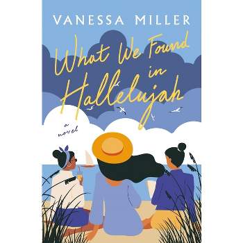 What We Found in Hallelujah - by  Vanessa Miller (Paperback)