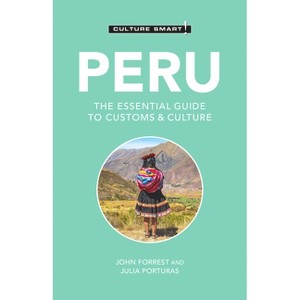 Peru - Culture Smart! - (Culture Smart! The Essential Guide to Customs & Culture) 3rd Edition by  Culture Smart! & John Forrest & Julia Porturas - 1 of 1