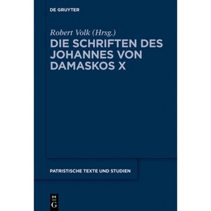 Die Schriften Des Johannes Von Damaskos X - (Patristische Texte Und Studien) by  Robert Volk (Hardcover) - 1 of 1