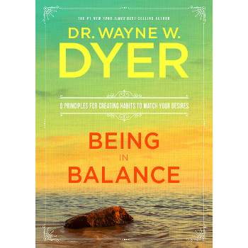 Being in Balance - by  Wayne W Dyer (Paperback)