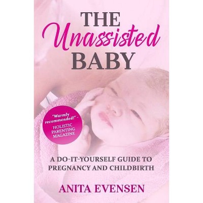 The Unassisted Baby - 3rd Edition by  Anita Evensen (Paperback)