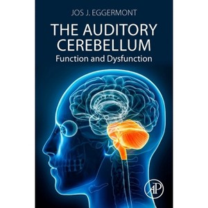 The Auditory Cerebellum - by  Jos J Eggermont (Paperback) - 1 of 1