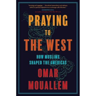 Praying to the West - by  Omar Mouallem (Hardcover)