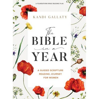 The Bible in a Year - Bible Study Book - by  Kandi Gallaty (Paperback)