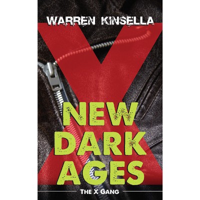 New Dark Ages - (X Gang) by  Warren Kinsella (Paperback)