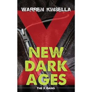 New Dark Ages - (X Gang) by  Warren Kinsella (Paperback) - 1 of 1