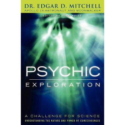 Psychic Exploration - by  Edgar D Mitchell (Paperback)