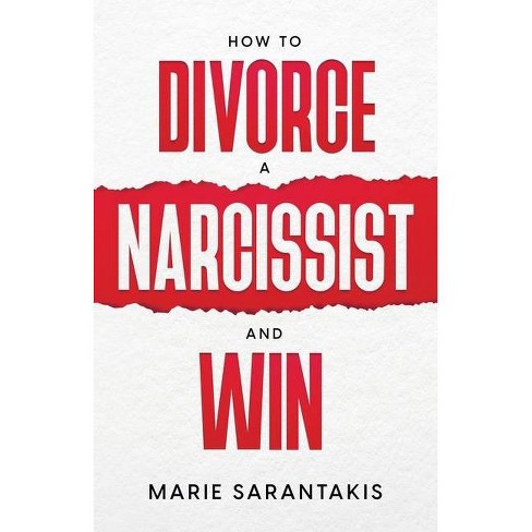 How to Divorce a Narcissist and Win - by  Marie Sarantakis (Paperback) - image 1 of 1