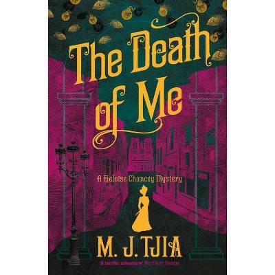 The Death of Me: A Heloise Chancey Mystery - (Heloise Chancey Mysteries) by  M J Tjia (Paperback)