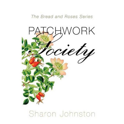 Patchwork Society - (Bread and Roses) by  Sharon Johnston (Paperback)