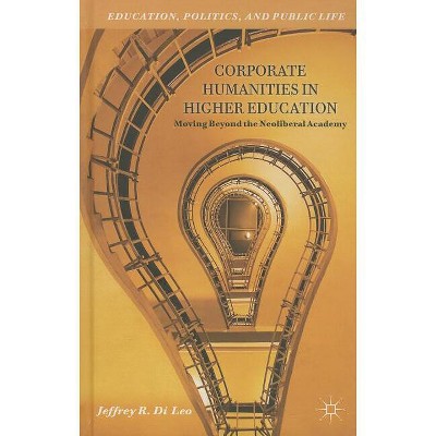 Corporate Humanities in Higher Education - (Education, Politics and Public Life) by  Kenneth A Loparo (Hardcover)