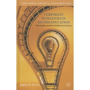 Corporate Humanities in Higher Education - (Education, Politics and Public Life) by Kenneth A Loparo - 1 of 1
