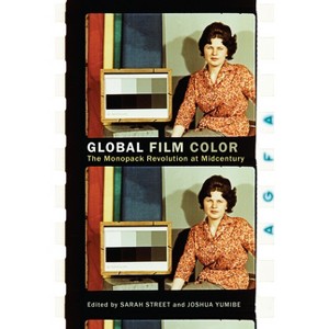 Global Film Color - by  Sarah Street & Joshua Yumibe (Paperback) - 1 of 1