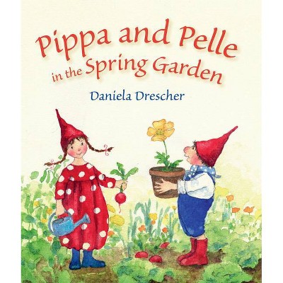 Pippa and Pelle in the Spring Garden - by  Daniela Drescher (Board Book)