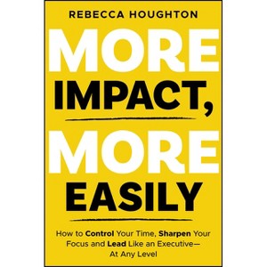 More Impact, More Easily - by  Rebecca Houghton (Paperback) - 1 of 1