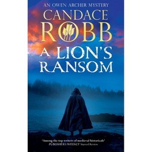 A Lion's Ransom - (Owen Archer Mystery) by  Candace Robb (Hardcover) - 1 of 1