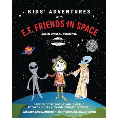 Kids' Adventures With E.T. Friends in Space - by  Barbara Lamb (Paperback)