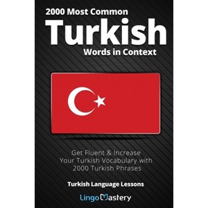 2000 Most Common Turkish Words in Context - (Turkish Language Lessons) by  Lingo Mastery (Paperback) - 1 of 1