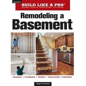 Remodeling a Basement - (Taunton's Build Like a Pro) 2nd Edition by  Roger German (Paperback) - 1 of 1
