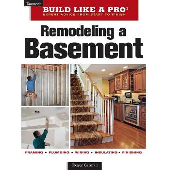 Remodeling a Basement - (Taunton's Build Like a Pro) 2nd Edition by  Roger German (Paperback)