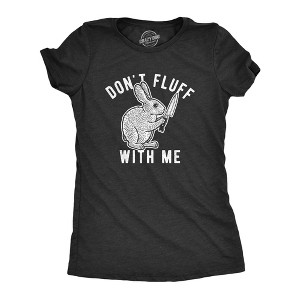 Womens Don't Fluff With Me T Shirt Funny Bunny Rabbit Holiday Graphic Novelty Tee - Crazy Dog Women's T Shirt - 1 of 4