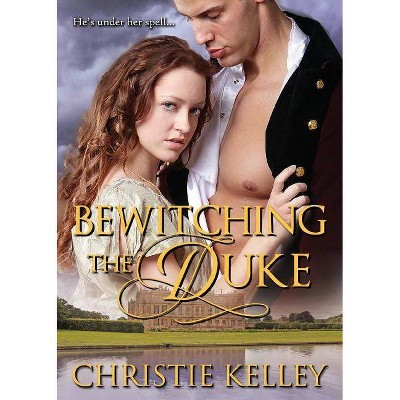 Bewitching the Duke - by  Christie Kelley (Paperback)