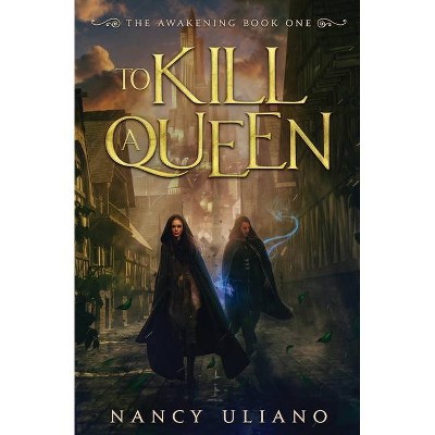 To Kill a Queen - (Awakening) by  Nancy Uliano (Paperback)