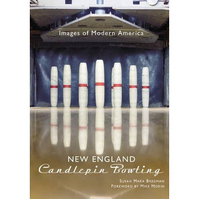 New England Candlepin Bowling - (Images of Modern America) by  Susan Mara Bregman (Paperback)