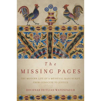 The Missing Pages - by  Heghnar Zeitlian Watenpaugh (Hardcover)