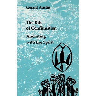The Rite of Confirmation - (Studies in the Reformed Rites of the Church) by  Gerard Austin (Paperback)