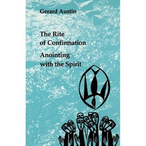The Rite of Confirmation - (Studies in the Reformed Rites of the Church) by  Gerard Austin (Paperback) - 1 of 1