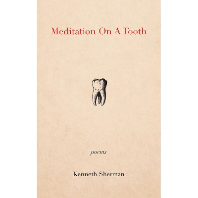 Meditation on a Tooth - by  Kenneth Sherman (Paperback)